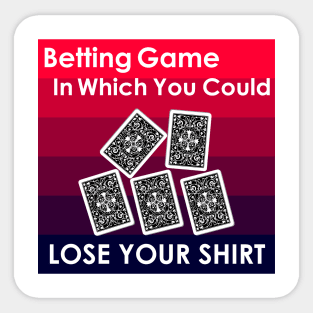 betting game in which you could lose your shirt Sticker